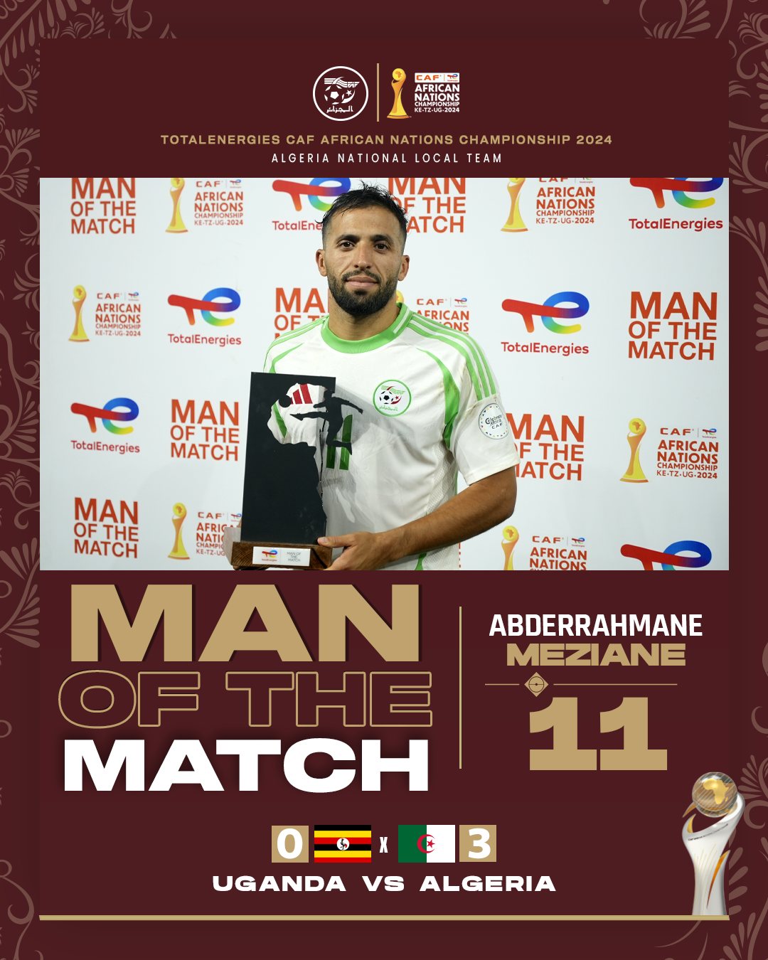 Peut être une image de ‎1 personne, partie de foot, partie de football américain et ‎texte qui dit ’‎AFRICAN AEDICAN IONE CHAMPKOHИHи NASRNG TOTALENERGIES CAF AFRICAN NATIONS CHAMPIONSHIP 2024 ALGERIA NATIONAL LOCAL TEAM MAN OFTHE MATCH NATIONS AFRICAN APRICAN KE-TZ-UG-2024 TotalEne VIAN FTHE ATCH AFRICAN NATIONS KE-TZ-UG-2024 CAF NATIONS NATON AFRICAN TotalEnergies MA OF TotalEnergies AERICAN ERIONS TotalEnergies MAN OFTHE OF MATCH TotalEnergies MAN OFTHE MATCH G09S MAN FTHE лATC CAF NATIONK AFRICAN NATIONS KE-TZ.UG-2024 MAN CAF OFTHE MATCH NATIC NATIC KAMy ・12-0） MAN OF THE MATCH CAF مه AFRICAN NATIONS ABDERRAHMANE MEZIANE 11 6 X UGANDA vs 3 ALGERIA‎’‎‎