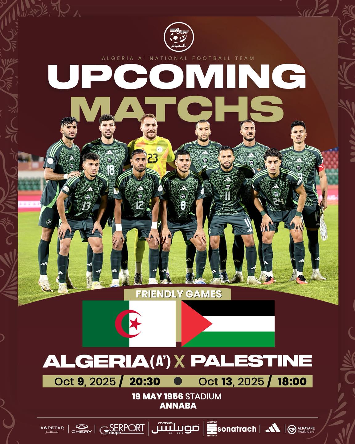 Peut être une image de ‎8 personnes, personnes jouant au football et ‎texte qui dit ’‎保 は اليجرثر UPCOMING MATCHS 23 aty 12 宮 8 24 た FRIENDLY FRIENDLYGAMES GAMES ALGERIA(A)X (A') Oct Oct9,2025 9, 2025 20:30 19 MAY 1956 STADIUM ANNABA PALESTINE Oct 13, 2025 18:00 ASPETAR CHER SERPORT موبیلیسس sonatrach ALRAYANE‎’‎‎